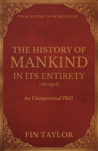 Book cover of The History of Mankind in Its Entirety (Abridged) by Fin Taylor
