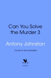 Book cover of Can You Solve the Murder 3 by Antony Johnston