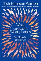Book cover of What Grows in Weary Lands by Tish Harrison Warren