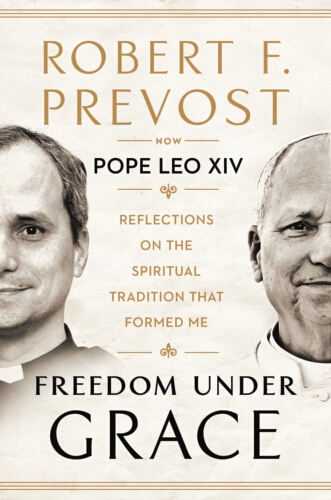 Book cover of Freedom Under Grace by Pope Leo XIV, Robert F. Prevost