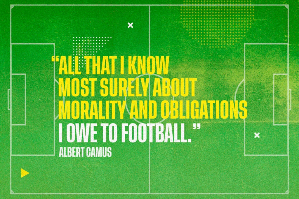 A quote from Albert Camus reading "All that I know most surely about morality and obligations I owe to football", in yellow and white letters against a green football pitch background.