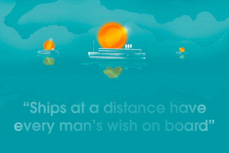 Illustration of a ship with a light above it, and the words 'ships at a distance have every man's wish on board'.