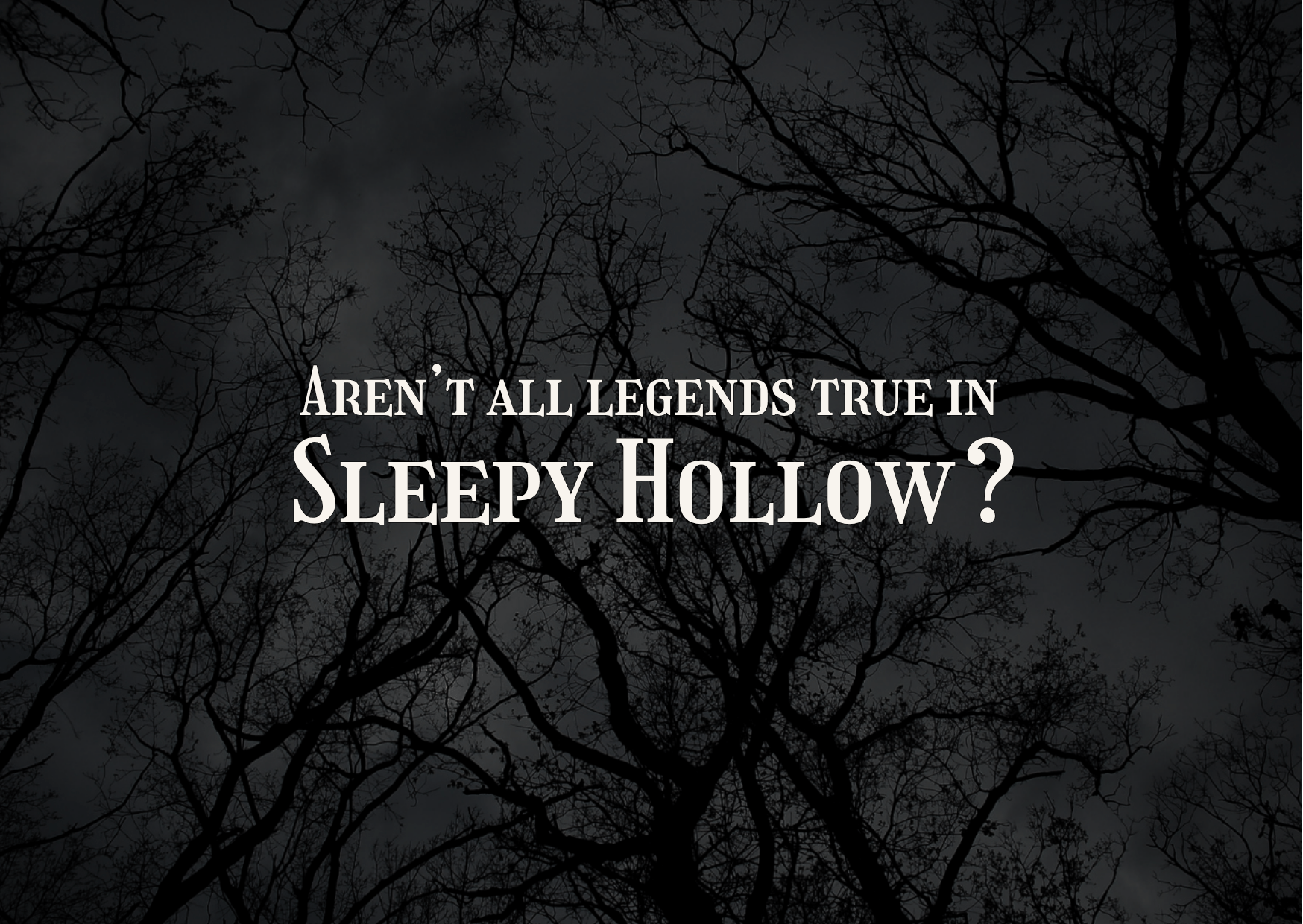 "Aren't all legends true in Sleepy Hollow?" written in glowing white type on a dark forest background