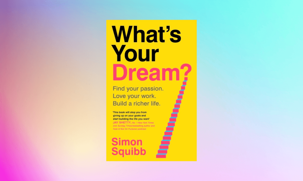 How to find and follow your dream in 2025