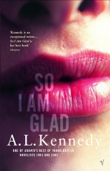 Book cover of So I Am Glad by A.L. Kennedy