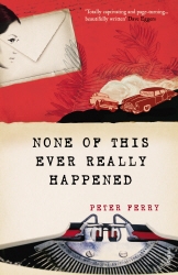 Book cover of None of this Ever Really Happened by Peter Ferry
