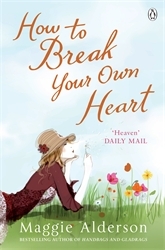 Book cover of How To Break Your Own Heart by Maggie Alderson
