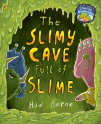 Book cover of The Slimy Cave Full of Slime by Huw Aaron