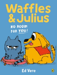Book cover of Waffles and Julius: No Room For You! by Ed Vere