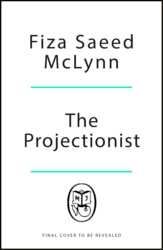 Book cover of The Projectionist by Fiza Saeed McLynn