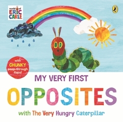 Book cover of My Very First Opposites with The Very Hungry Caterpillar by Eric Carle