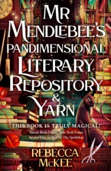 Book cover of Mr Mendlebee's Pandimensional Literary Repository (And Yarn) by Rebecca McKee