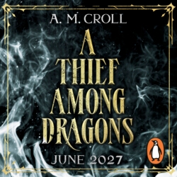 Book cover of A Thief Among Dragons by A. M. Croll