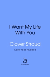 Book cover of I Want My Life With You by Clover Stroud
