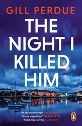 Book cover of The Night I Killed Him by Gill Perdue