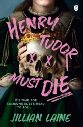 Book cover of Henry Tudor Must Die by Jillian Laine