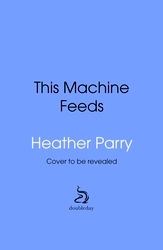 Book cover of This Machine Feeds by Heather Parry