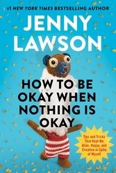 Book cover of How to Be Okay When Nothing is Okay by Jenny Lawson