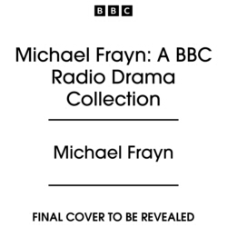 Book cover of Michael Frayn: A BBC Radio Drama Collection by Michael Frayn