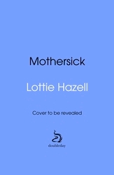 Book cover of Mothersick by Lottie Hazell