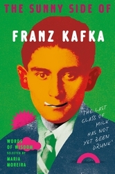 Book cover of The Sunny Side of Franz Kafka by Franz Kafka, Maria Moreira