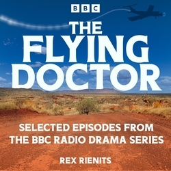 Book cover of The Flying Doctor - Selected Episodes by Rex Rienits