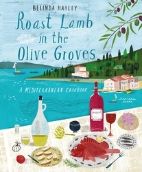 Book cover of Roast Lamb in the Olive Groves by Belinda Harley