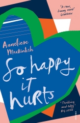 Book cover of So Happy It Hurts by Anneliese Mackintosh