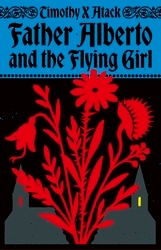 Book cover of Father Alberto and the Flying Girl by Timothy X Atack