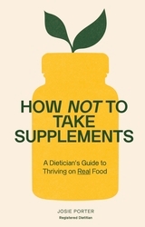 Book cover of How Not to Take Supplements by Josie Porter