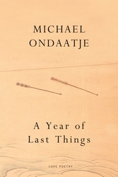 Book cover of A Year of Last Things by Michael Ondaatje