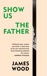 Book cover of Show Us the Father by James Wood