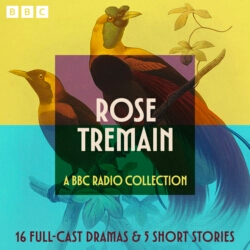 Book cover of Rose Tremain: A BBC Radio Collection by Rose Tremain