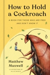 Book cover of How to Hold a Cockroach by Matthew Maxwell