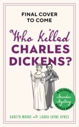 Book cover of Who Killed Charles Dickens? by Gareth Moore, Laura Jayne Ayres