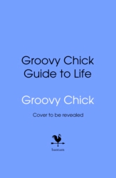 Book cover of Groovy Chick Guide to Life by Bang On The Door