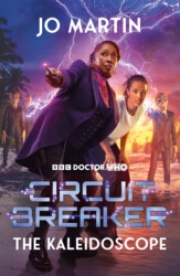 Book cover of Doctor Who: The Kaleidoscope: Circuit Breaker by Jo Martin