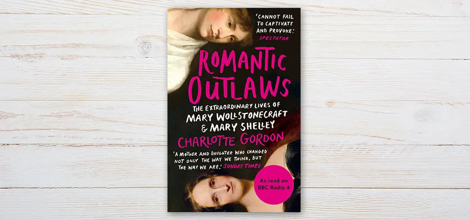 Why Mary Wollstonecraft and Mary Shelley were rule breakers