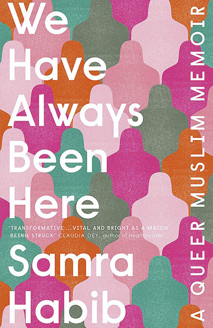 We Have Always Been Here: A Queer Muslim memoir