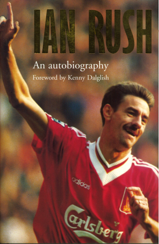 Ian Rush - An Autobiography With Ken Gorman