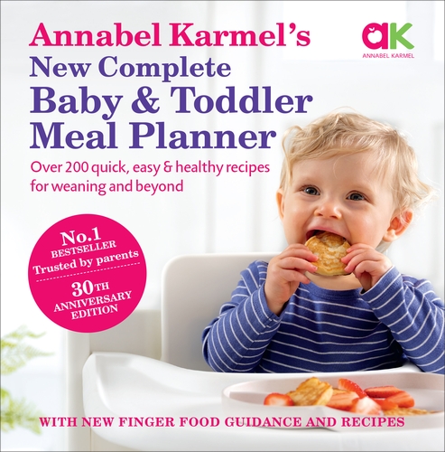 Annabel Karmel’s New Complete Baby & Toddler Meal Planner: No.1 Bestseller with new finger food guidance & recipes