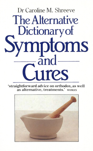 The Alternative Dictionary Of Symptoms And Cures