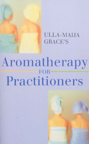 Ulla-Maija Grace's Aromatherapy For Practitioners
