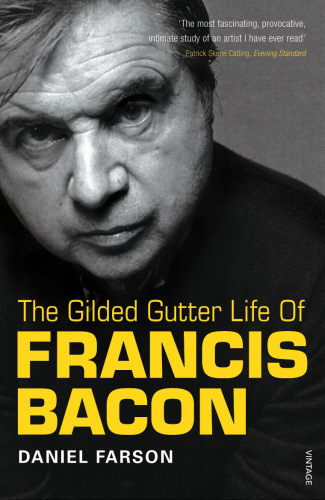 The Gilded Gutter Life Of Francis Bacon