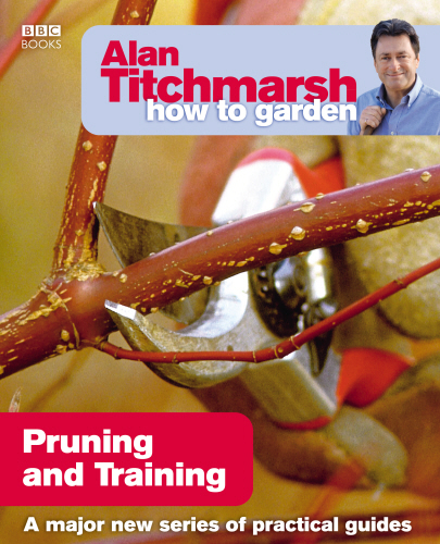 Alan Titchmarsh How to Garden: Pruning and Training