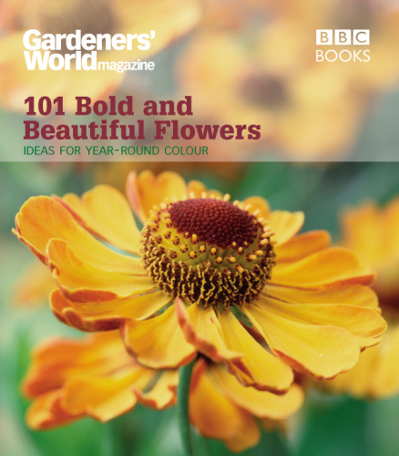 Gardeners' World: 101 Bold and Beautiful Flowers