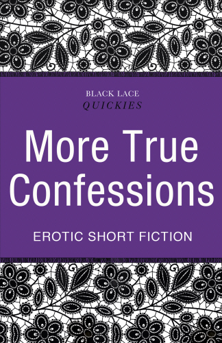 Quickies: More True Confessions