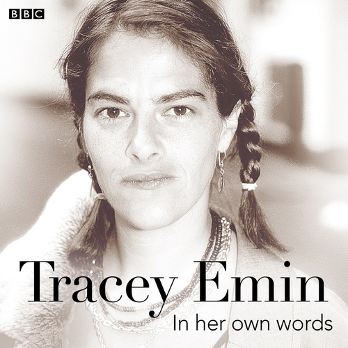 Tracey Emin In Her Own Words