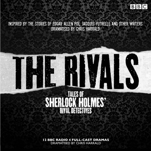 The Rivals: Tales of Sherlock Holmes' Rival Detectives (Dramatisation)