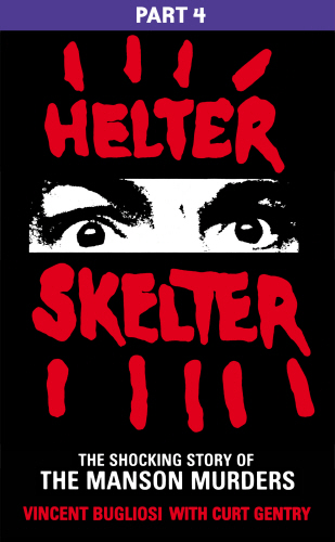 Helter Skelter: Part Four of the Shocking Manson Murders